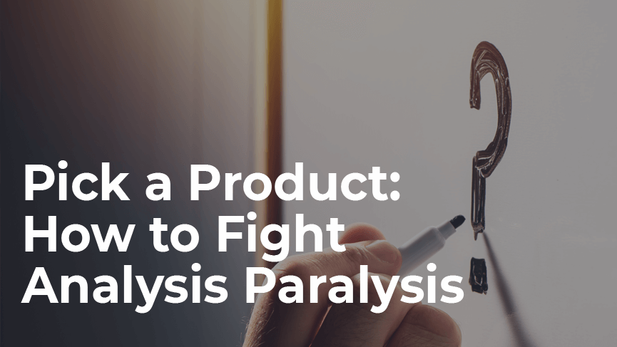Analysis Paralysis and What to Do About It