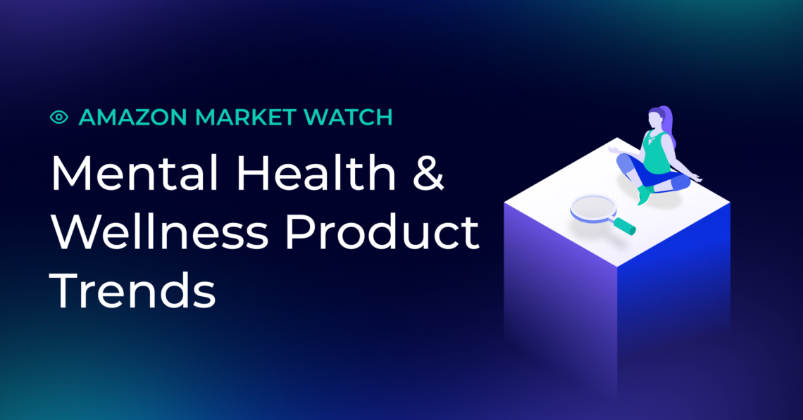 Amazon Market Watch: Which mental health and wellness products had 500%+ Amazon sales increases in September?