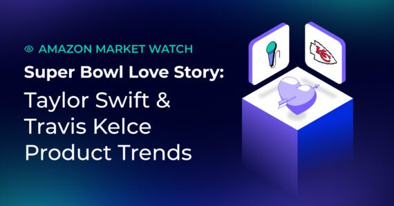 Amazon Market Watch: Taylor Swift and Travis Kelce’s Love Story Sparks Super Bowl Sales Growth on Amazon