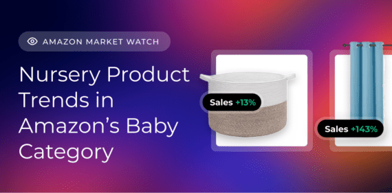 Amazon Market Watch ❘ Nursery Product Trends