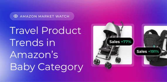 Amazon Market Watch ❘ Baby Travel Product Trends