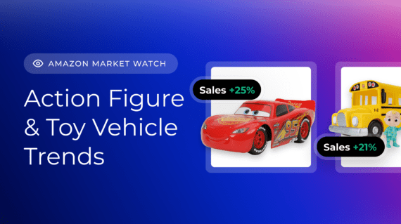 Amazon Market Watch ❘ Action Figure & Toy Vehicle Trends