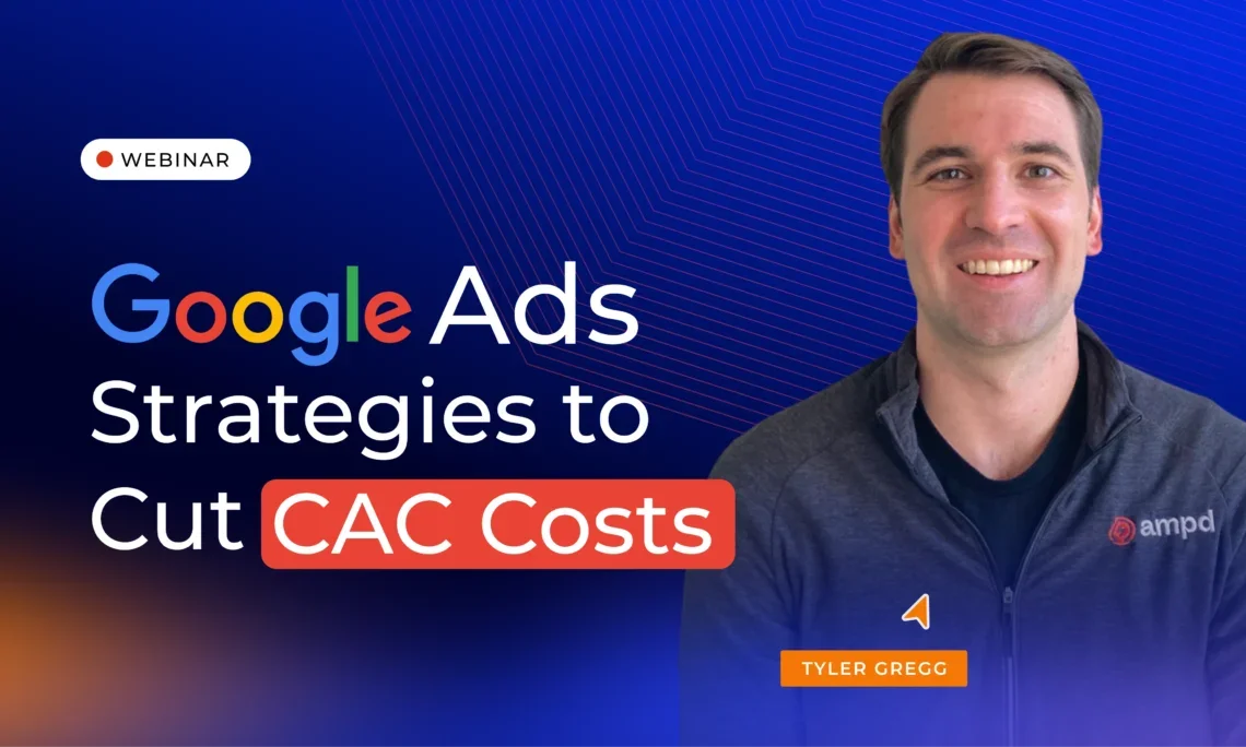 Mastering the Upper Funnel: Google Ads Strategies to Slash CAC by 80%